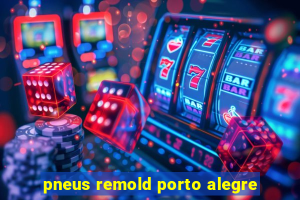 pneus remold porto alegre